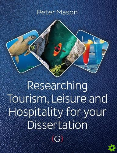 Researching Tourism, Leisure and Hospitality For Your Dissertation