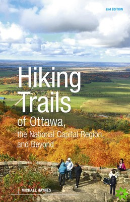 Hiking Trails of Ottawa, the National Capital Region, and Beyond, 2nd Edition