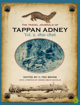 Travel Journals of Tappan Adney, Vol. 2, 1891-1896