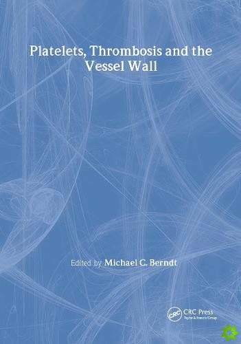 Platelets, Thrombosis and the Vessel Wall