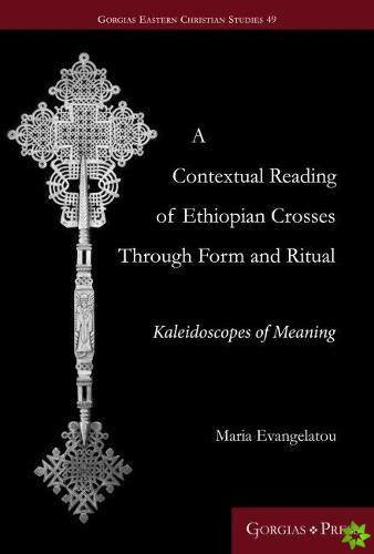 Contextual Reading of Ethiopian Crosses through Form and Ritual