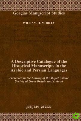 Descriptive Catalogue of the Historical Manuscripts in the Arabic and Persian Languages