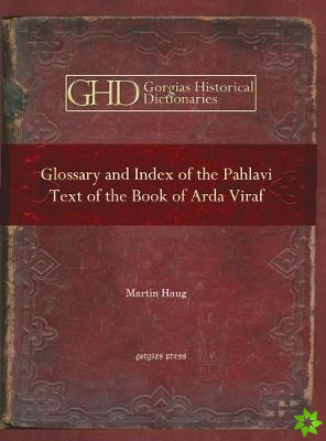 Glossary and Index of the Pahlavi Text of the Book of Arda Viraf