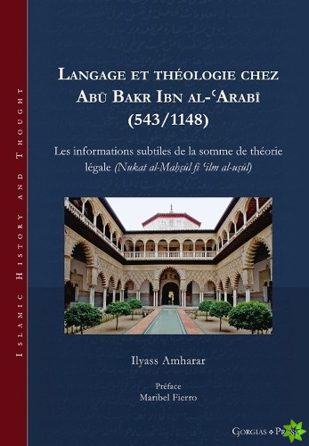 Langage et theologie chez Abu Bakr Ibn al-?Arabi (543/1148)