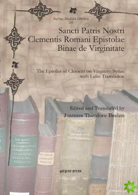 Sancti Patris Nostri Clementis Romani Epistolae Binae de Virginitate