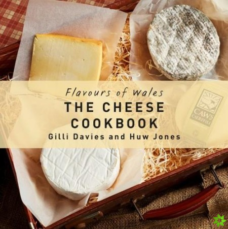 Flavours of Wales: Cheese Cookbook, The
