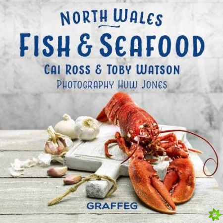 North Wales Cookbook: Fish and Seafood