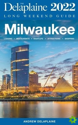 Milwaukee - The Delaplaine 2022 Long Weekend Guide