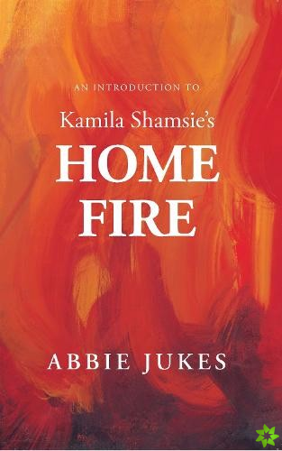 Introduction to Kamila Shamsie's Home Fire