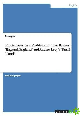'englishness' as a Problem in Julian Barnes' England, England and Andrea Levy's Small Island