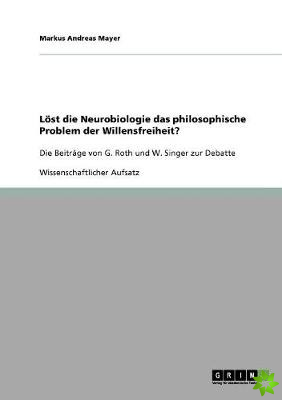 Lost Die Neurobiologie Das Philosophische Problem Der Willensfreiheit? G. Roths Und W. Singers Beitrage Zur Debatte