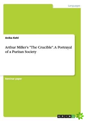 Arthur Miller's the Crucible. a Portrayal of a Puritan Society