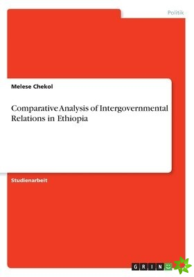 Comparative Analysis of Intergovernmental Relations in Ethiopia