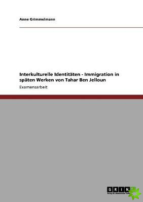 Interkulturelle Identitaten. Immigration in Spaten Werken Von Tahar Ben Jelloun
