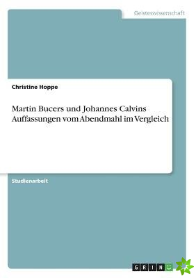 Martin Bucers Und Johannes Calvins Auffassungen Vom Abendmahl Im Vergleich