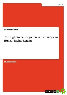 Right to Be Forgotten in the European Human Rights Regime