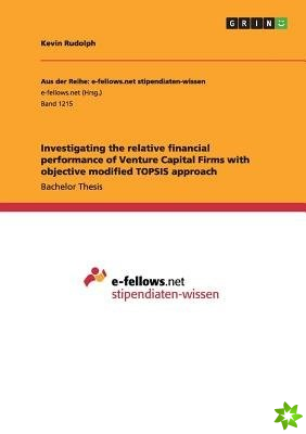 Investigating the Relative Financial Performance of Venture Capital Firms with Objective Modified Topsis Approach