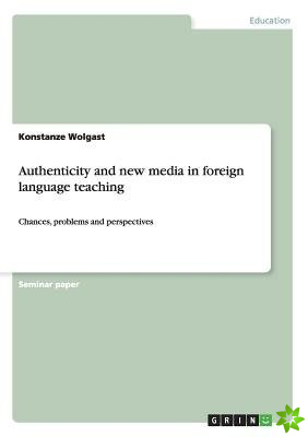 Authenticity and New Media in Foreign Language Teaching