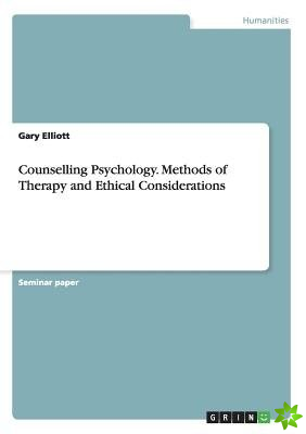 Counselling Psychology. Methods of Therapy and Ethical Considerations