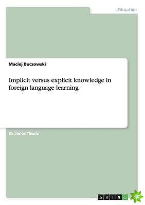 Implicit Versus Explicit Knowledge in Foreign Language Learning