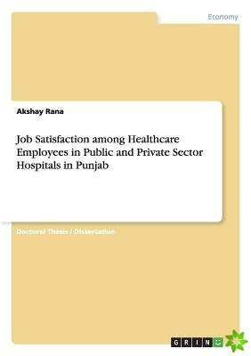 Job Satisfaction Among Healthcare Employees in Public and Private Sector Hospitals in Punjab