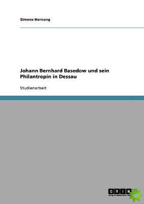 Johann Bernhard Basedow Und Sein Philanthropin in Dessau