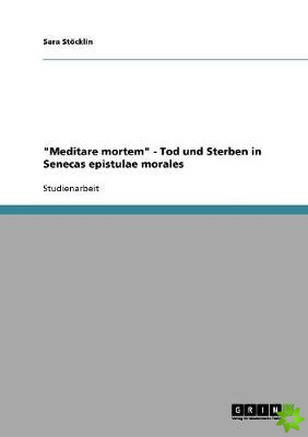 Meditare Mortem. Tod Und Sterben in Senecas Epistulae Morales