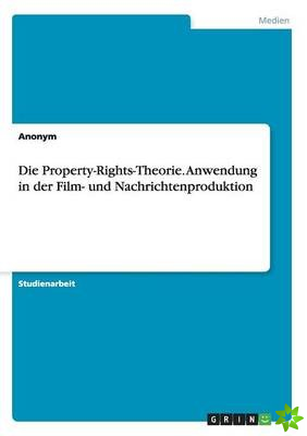 Property-Rights-Theorie. Anwendung in Der Film- Und Nachrichtenproduktion