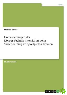Untersuchungen Der Korper-Technik-Interaktion Beim Skateboarding Im Sportgarten Bremen