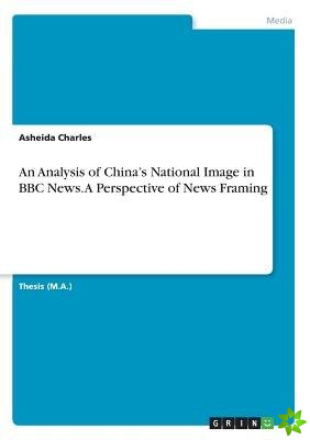 Analysis of China's National Image in BBC News. A Perspective of News Framing
