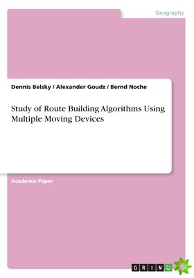 Study of Route Building Algorithms Using Multiple Moving Devices