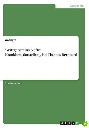 Wittgensteins Neffe. Krankheitsdarstellung bei Thomas Bernhard