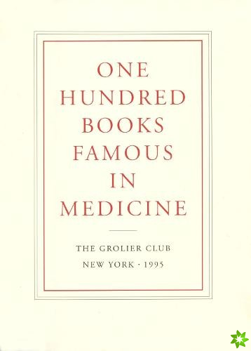 One Hundred Books Famous in Medicine  Conceived, Organized, and with an Introduction by Haskell F. Norman