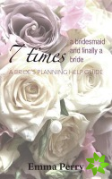 7 Times a Bridesmaid and Finally a Bride