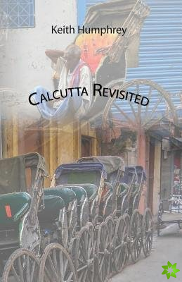 Calcutta Revisited - Exploring Calcutta Through its Backstreets and Byways