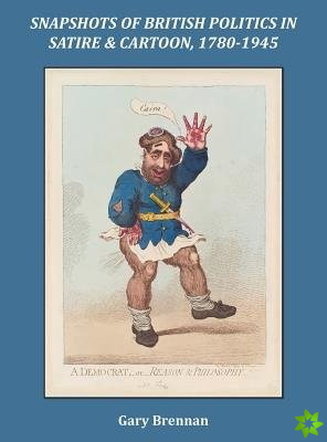 Snapshots of British Politics in Satire and Cartoon, 1780 - 1945