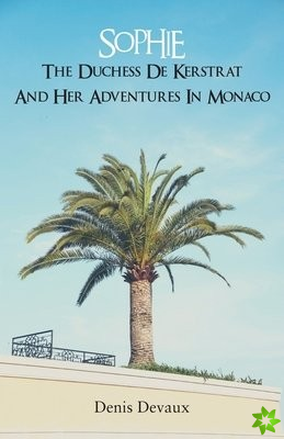 Sophie the Duchess de Kerstrat and Her Adventures in Monaco