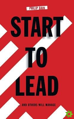 Start to Lead... and Others Will Manage