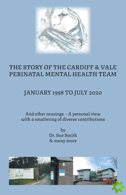 Story of the Cardiff and Vale Perinatal Mental Health Team January 1998 - July 2020