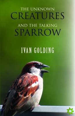 Unknown Creatures and the Talking Sparrow