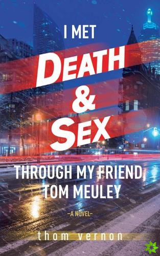 I Met Death & Sex Through My Friend, Tom Meuley
