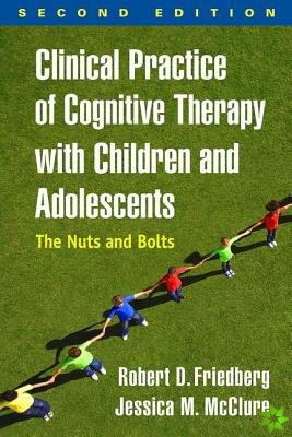 Clinical Practice of Cognitive Therapy with Children and Adolescents, Second Edition