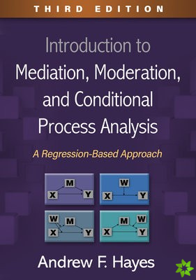 Introduction to Mediation, Moderation, and Conditional Process Analysis, Third Edition
