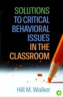 Solutions to Critical Behavioral Issues in the Classroom