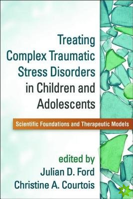 Treating Complex Traumatic Stress Disorders in Children and Adolescents