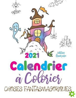 2021 Calendrier a colorier choses fantasmagoriques (edition francaise)
