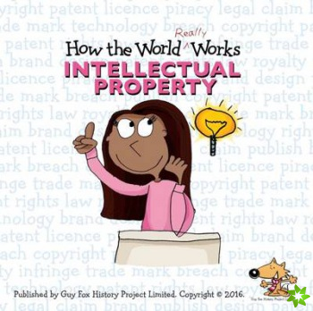 How the World Really Works: Intellectual Property