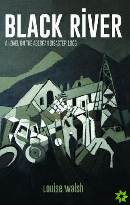 Black River - A Novel on the Aberfan Disaster 1966