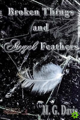 Broken Things and Angel Feathers