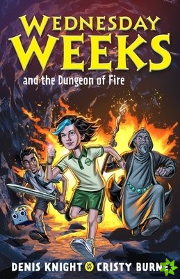 Wednesday Weeks and the Dungeon of Fire
